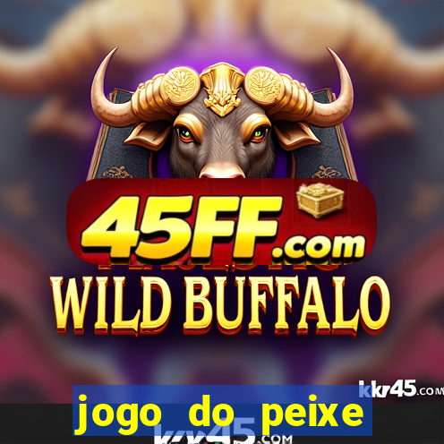 jogo do peixe ganhar dinheiro